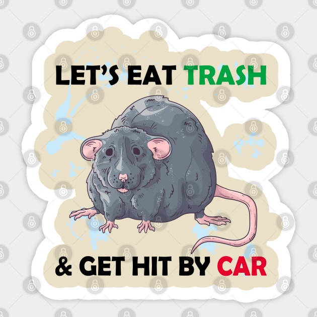 Lets Eat Trash And Get Hit By A Car Sticker by NoPPo Store